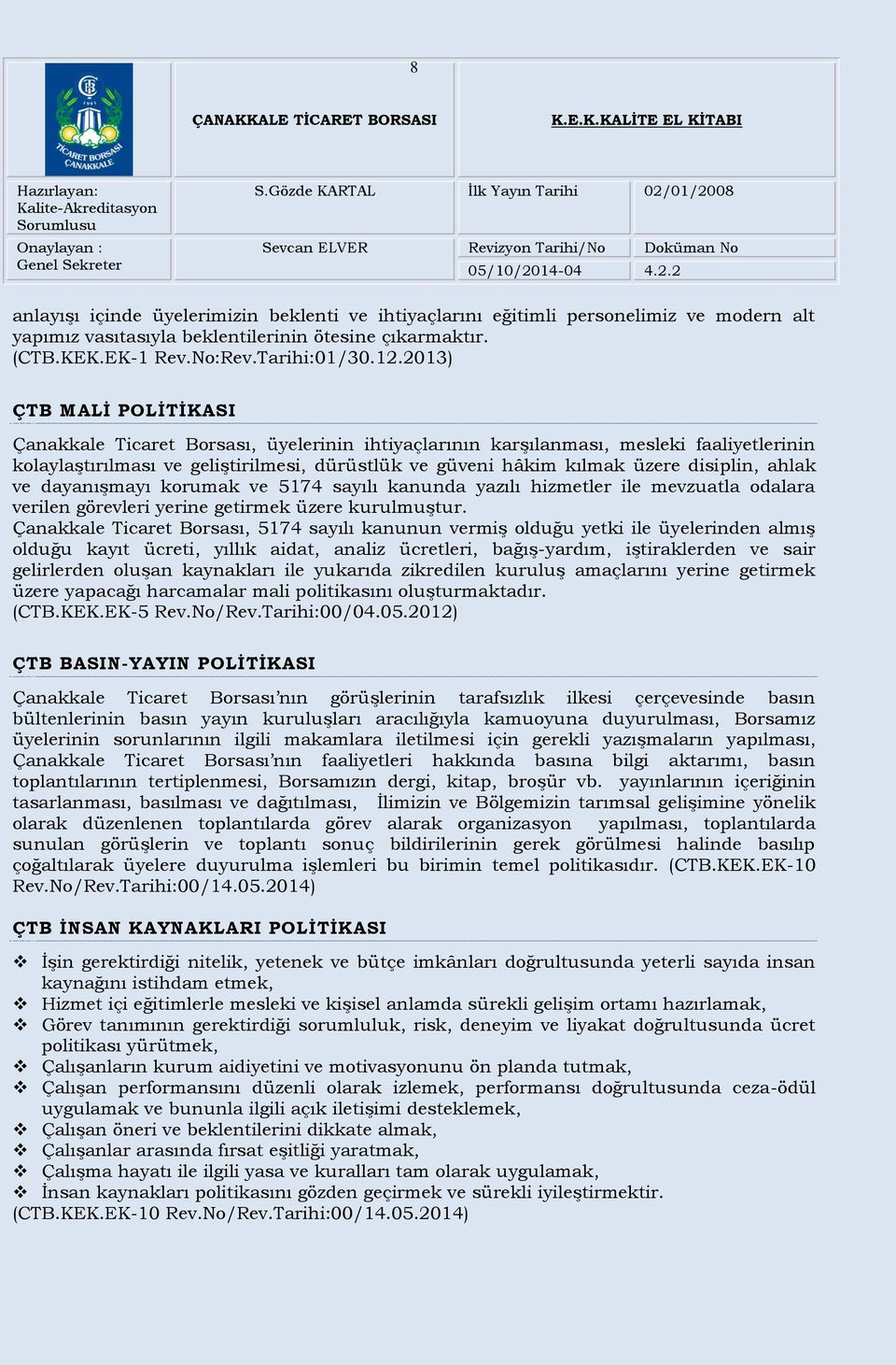 disiplin, ahlak ve dayanışmayı korumak ve 5174 sayılı kanunda yazılı hizmetler ile mevzuatla odalara verilen görevleri yerine getirmek üzere kurulmuştur.