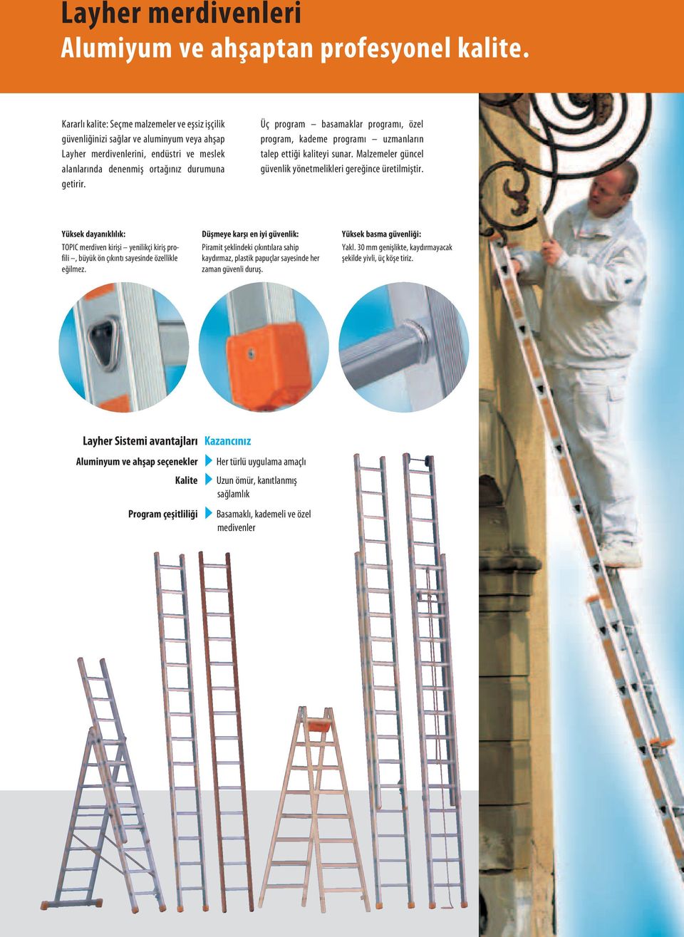 Üç program basamaklar programı, özel program, kademe programı uzmanların talep ettiği kaliteyi sunar. Malzemeler güncel güvenlik yönetmelikleri gereğince üretilmiştir.