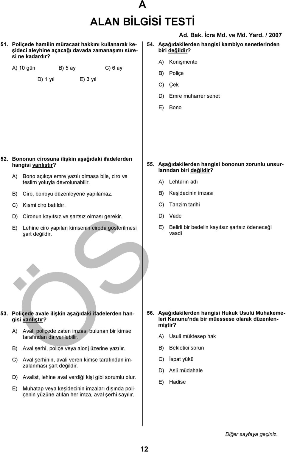 A) Bono açıkça emre yazılı olmasa bile, ciro ve teslim yoluyla devrolunabilir. B) Ciro, bonoyu düzenleyene yapılamaz. C) Kısmi ciro batıldır. D) Cironun kayıtsız ve şartsız olması gerekir.