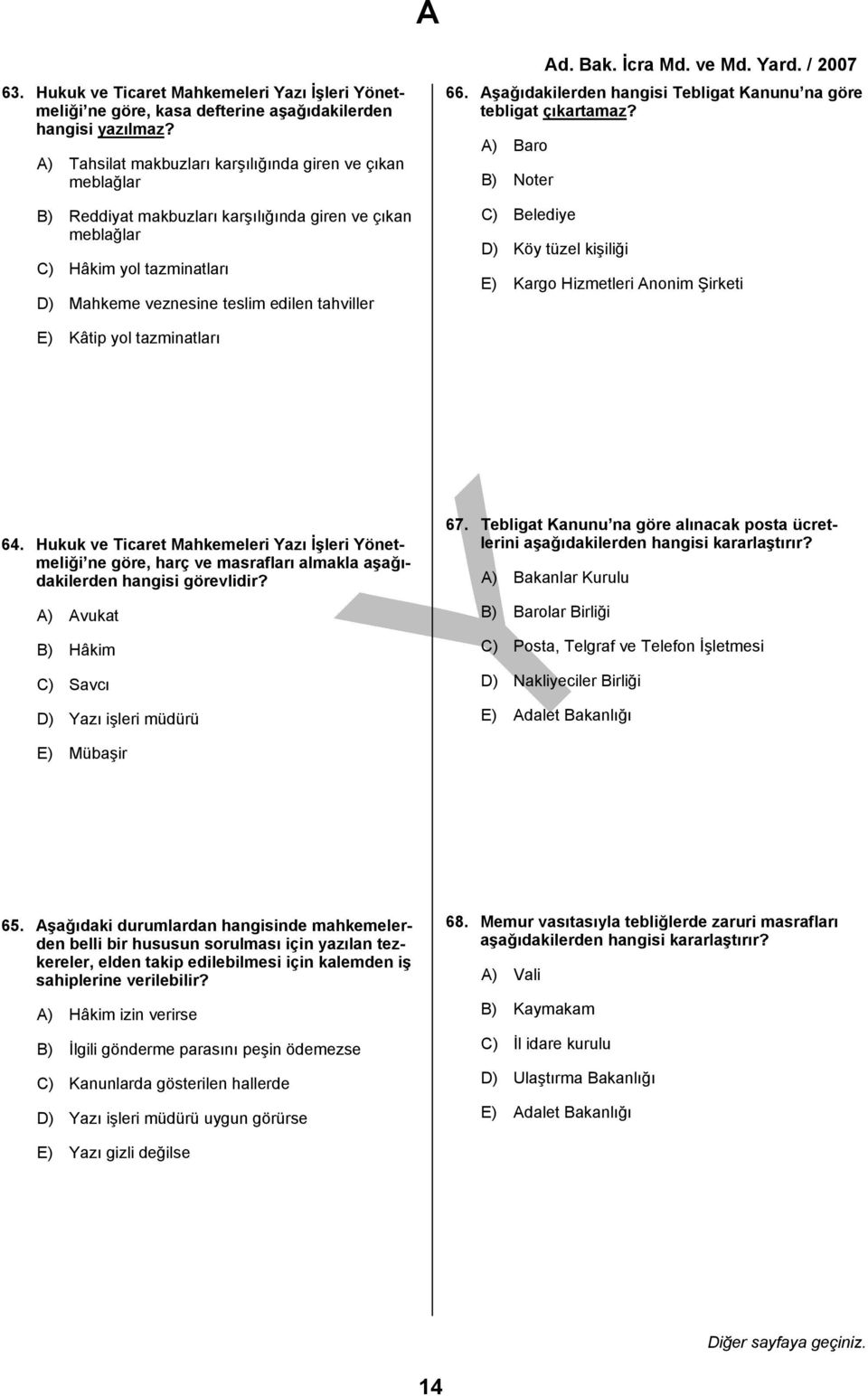 Aşağıdakilerden hangisi Tebligat Kanunu na göre tebligat çıkartamaz? A) Baro B) Noter C) Belediye D) Köy tüzel kişiliği E) Kargo Hizmetleri Anonim Şirketi E) Kâtip yol tazminatları 64.