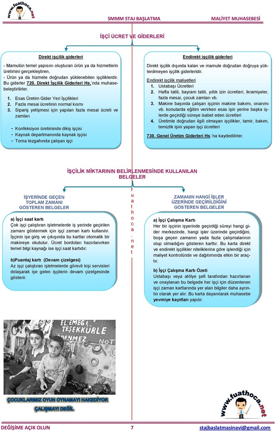 işçilik dışıd kl v mml dğrd dğry yüklilmy işçilik gidrlridir Edirk işçilik mliylri 1 Usbşı Ürlri 2 H ili, byrm ili, yıllık izi ürlri, ikrmiylr, zl msi, çk zmlrı vb 3 Mki bşıd çlış işçii mki bkımı,