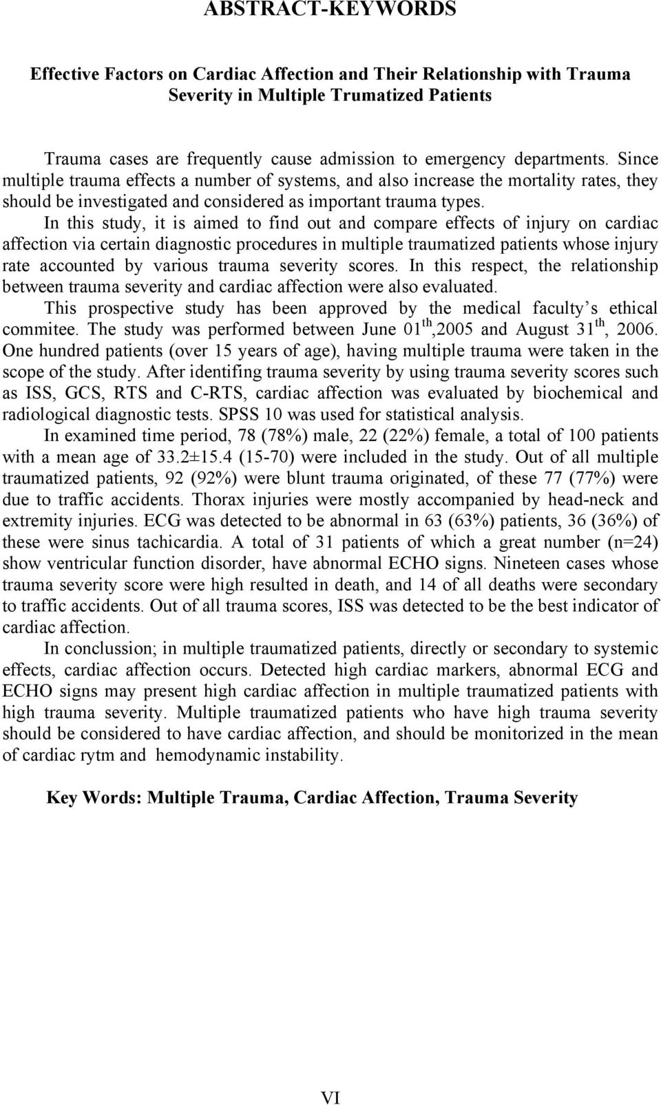 In this study, it is aimed to find out and compare effects of injury on cardiac affection via certain diagnostic procedures in multiple traumatized patients whose injury rate accounted by various