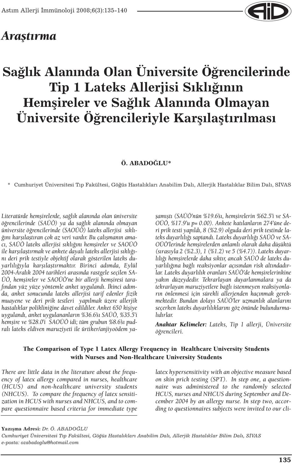 (SAÜÖ) ya da sağlık alanında olmayan üniversite öğrencilerinde (SAOÜÖ) lateks allerjisi sıklığını karşılaştıran çok az veri vardır.