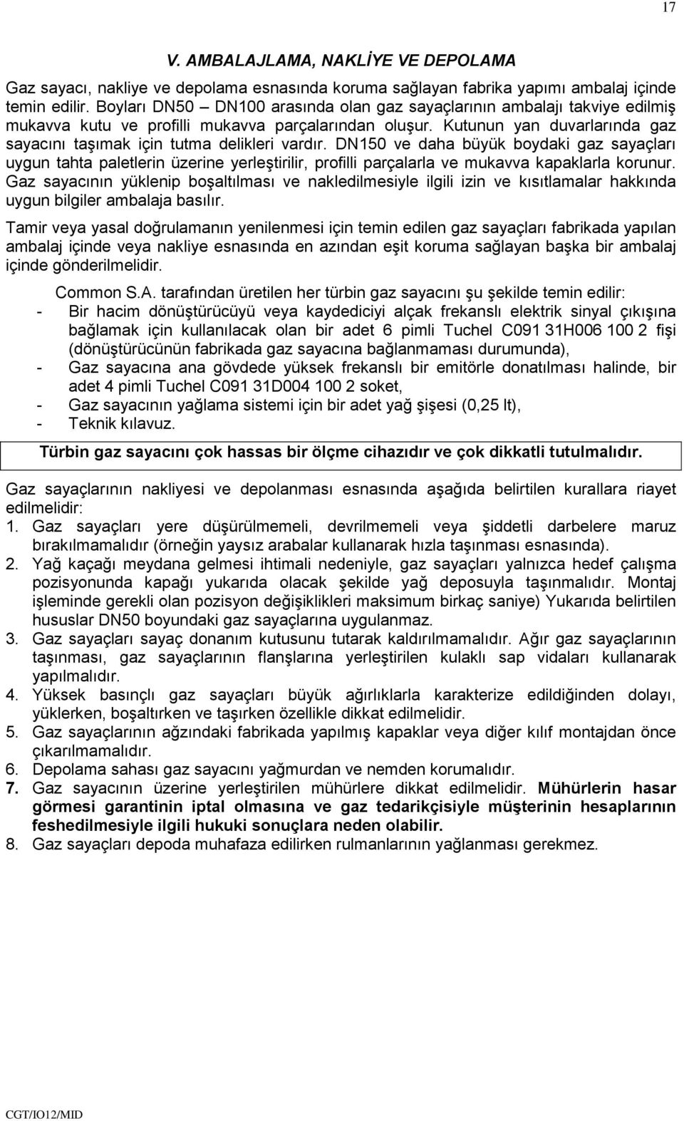 Kutunun yan duvarlarında gaz sayacını taşımak için tutma delikleri vardır.