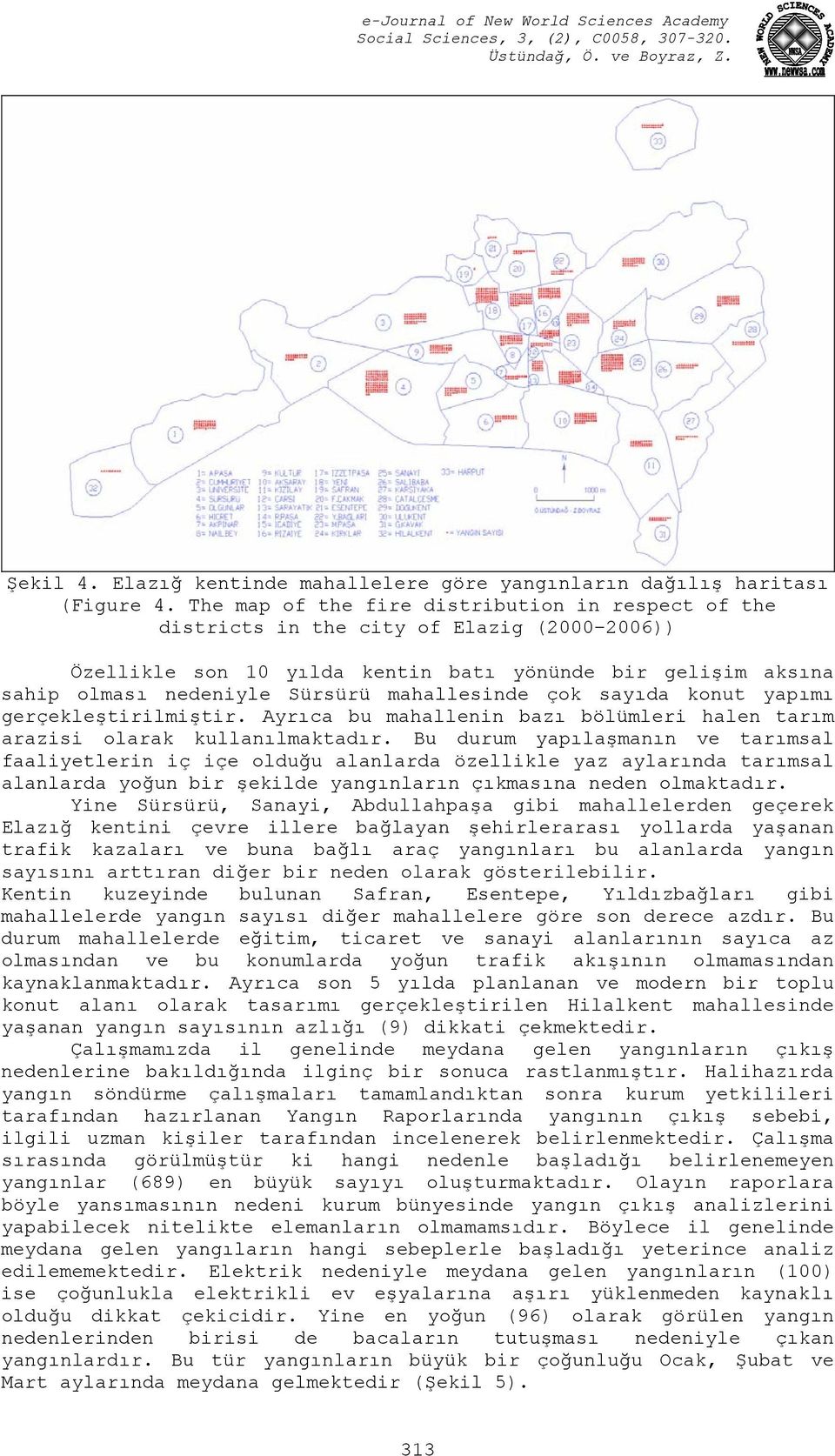 mahallesinde çok sayıda konut yapımı gerçekleştirilmiştir. Ayrıca bu mahallenin bazı bölümleri halen tarım arazisi olarak kullanılmaktadır.