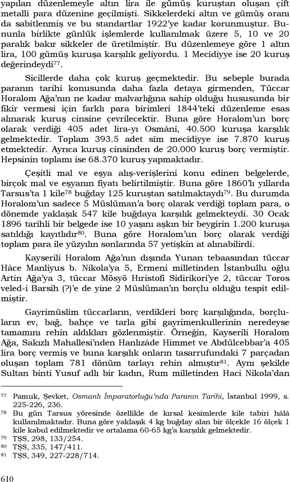 1 Mecîdiyye ise 20 kuruş değerindeydi 77. Sicillerde daha çok kuruş geçmektedir.