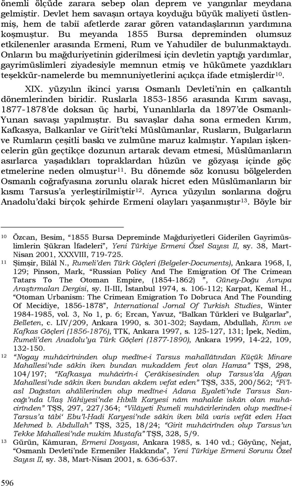 Bu meyanda 1855 Bursa depreminden olumsuz etkilenenler arasında Ermeni, Rum ve Yahudiler de bulunmaktaydı.