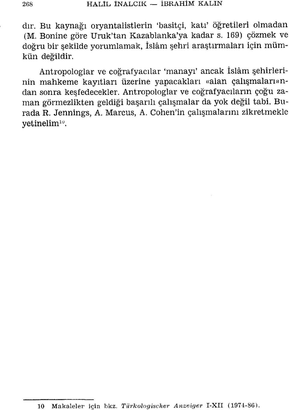 Antropologlar ve coirafyactlar'manayt' ancak islflm qehirlerinin mahkeme kayrtlarr rizerine yapacaklarr <talan gal6malarl))nclan sonra keqfedecekler.