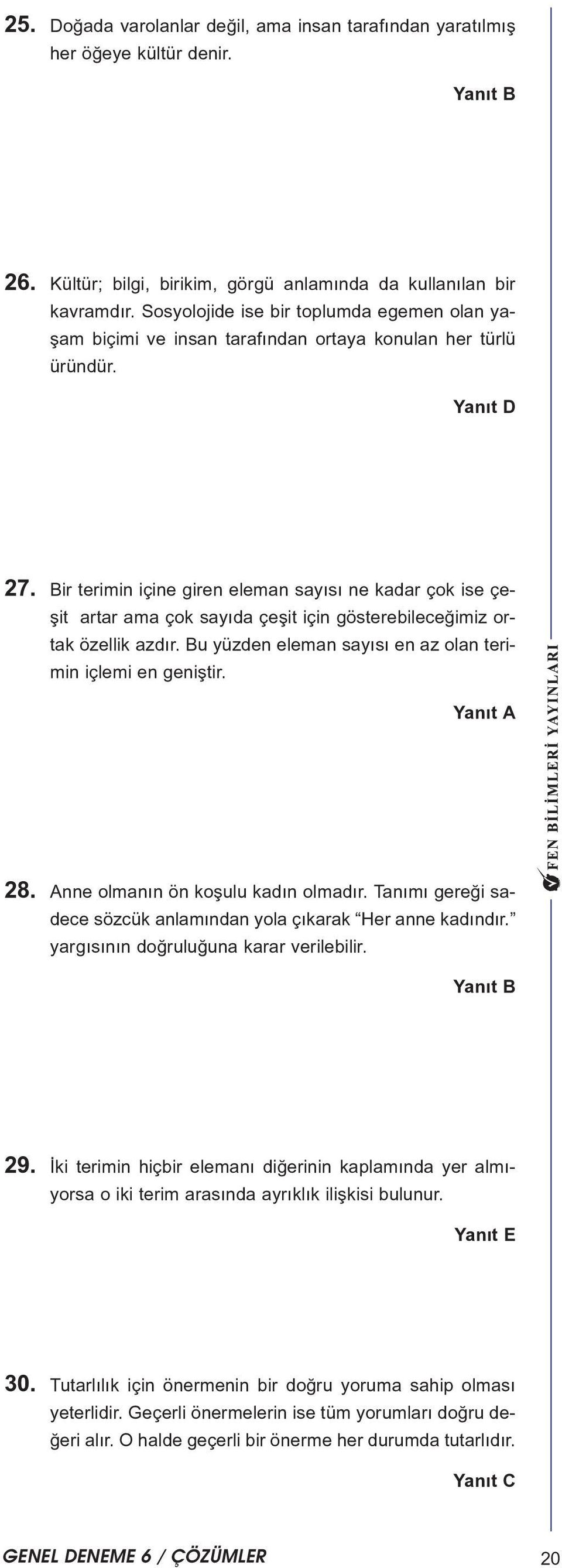 Bir terimin içine giren eleman sayýsý ne kadar çok ise çeþit artar ama çok sayýda çeþit için gösterebileceðimiz ortak özellik azdýr. Bu yüzden eleman sayýsý en az olan terimin içlemi en geniþtir. 8.