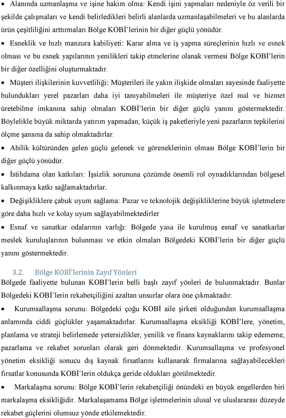 Esneklik ve hızlı manzura kabiliyeti: Karar alma ve iş yapma süreçlerinin hızlı ve esnek olması ve bu esnek yapılarının yenilikleri takip etmelerine olanak vermesi Bölge KOBİ lerin bir diğer