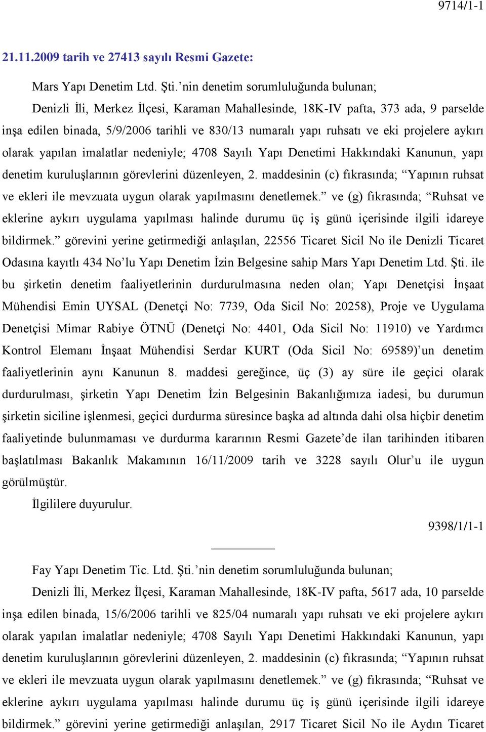 projelere aykırı olarak yapılan imalatlar nedeniyle; 4708 Sayılı Yapı Denetimi Hakkındaki Kanunun, yapı denetim kuruluģlarının görevlerini düzenleyen, 2.