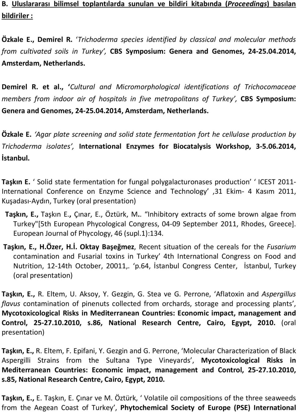 , Cultural and Micromorphological identifications of Trichocomaceae members from indoor air of hospitals in five metropolitans of Turkey, CBS Symposium: Genera and Genomes, 24-25.04.