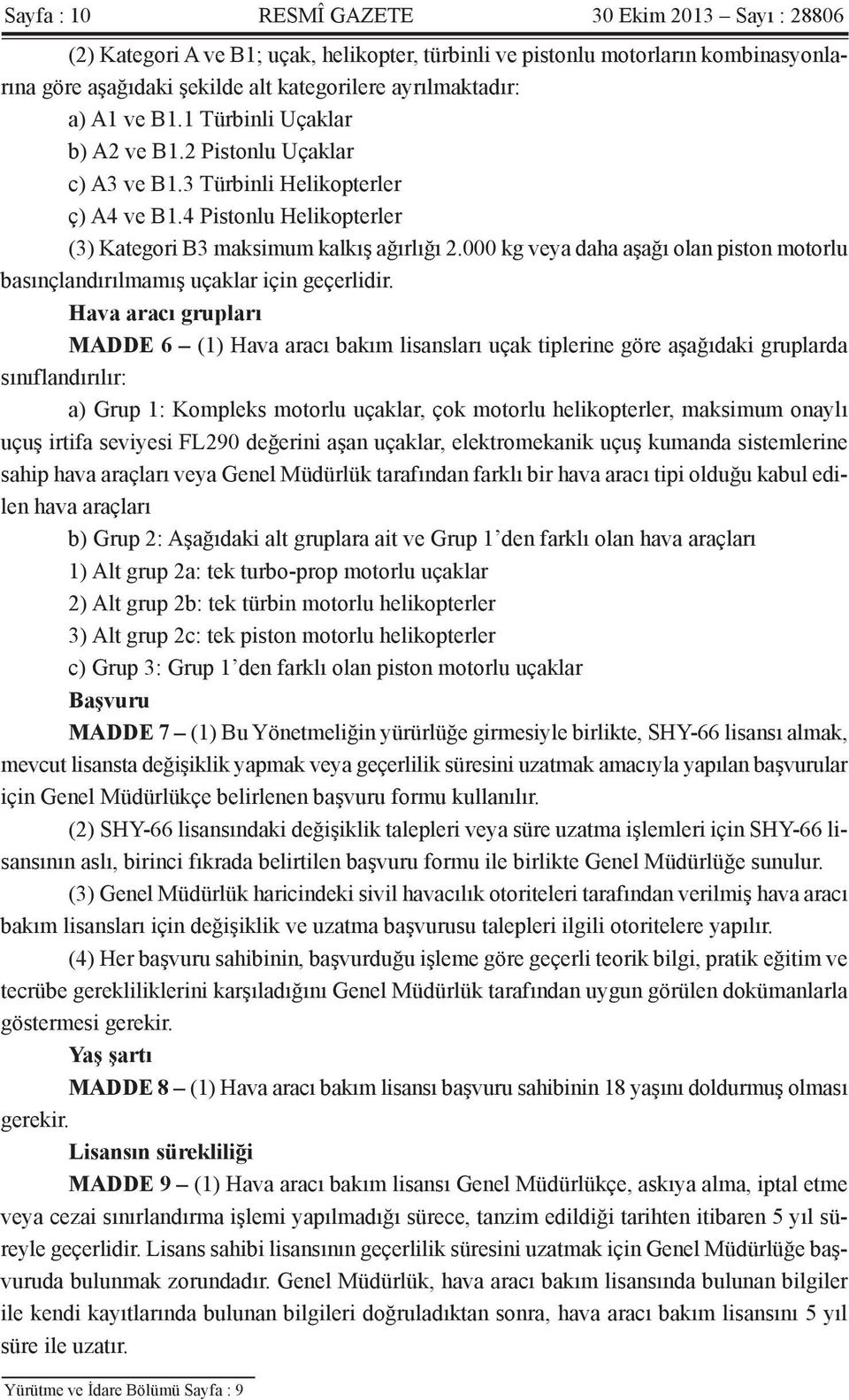 000 kg veya daha aşağı olan piston motorlu basınçlandırılmamış uçaklar için geçerlidir.