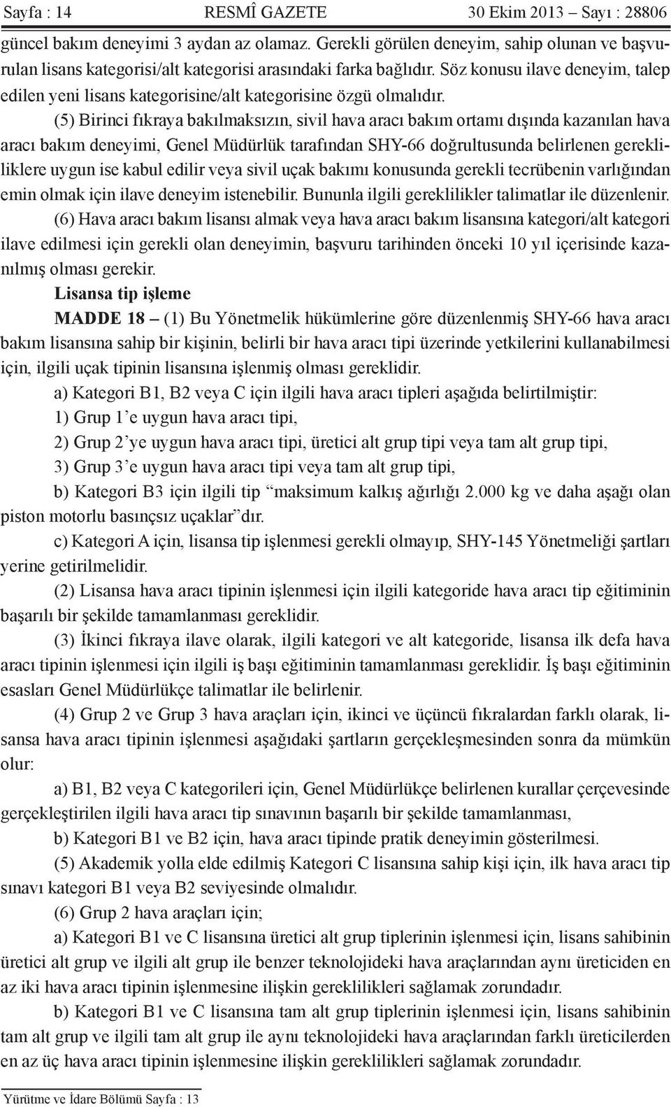 Söz konusu ilave deneyim, talep edilen yeni lisans kategorisine/alt kategorisine özgü olmalıdır.