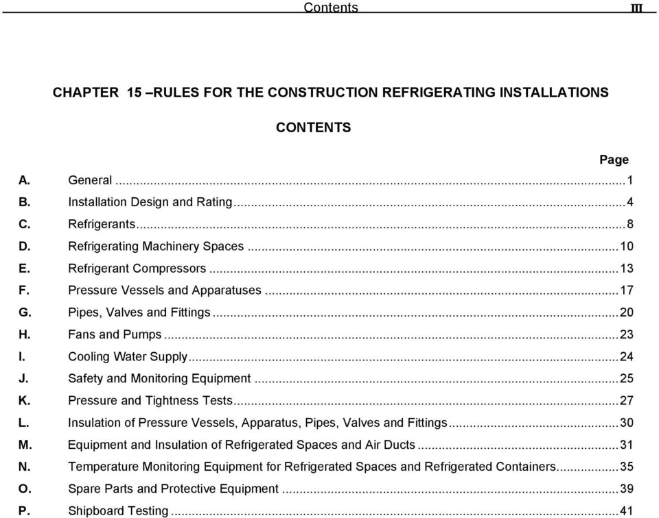 Cooling Water Supply... 24 J. Safety and Monitoring Equipment... 25 K. Pressure and Tightness Tests... 27 L. Insulation of Pressure Vessels, Apparatus, Pipes, Valves and Fittings... 30 M.