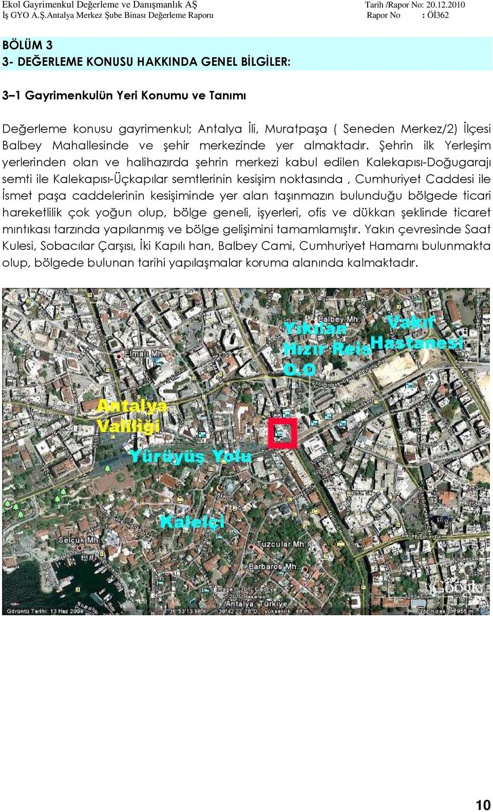 Şehrin ilk Yerleşim yerlerinden olan ve halihazırda şehrin merkezi kabul edilen Kalekapısı-Doğugarajı semti ile Kalekapısı-Üçkapılar semtlerinin kesişim noktasında, Cumhuriyet Caddesi ile İsmet paşa