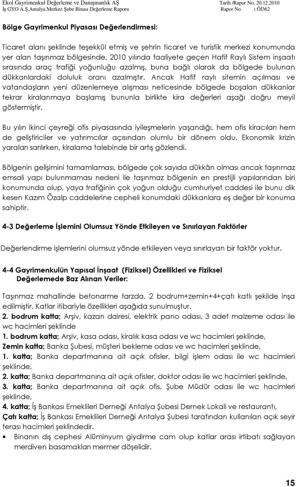 Ancak Hafif raylı sitemin açılması ve vatandaşların yeni düzenlemeye alışması neticesinde bölgede boşalan dükkanlar tekrar kiralanmaya başlamış bununla birlikte kira değerleri aşağı doğru meyil