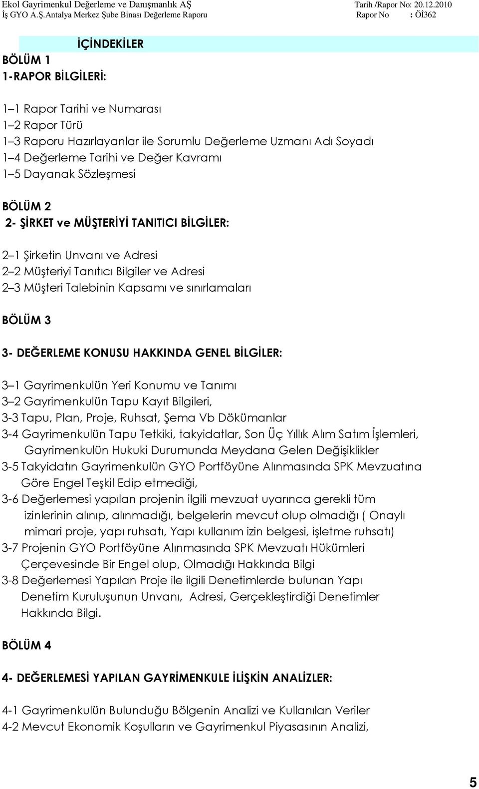 DEĞERLEME KONUSU HAKKINDA GENEL BİLGİLER: 3 1 Gayrimenkulün Yeri Konumu ve Tanımı 3 2 Gayrimenkulün Tapu Kayıt Bilgileri, 3-3 Tapu, Plan, Proje, Ruhsat, Şema Vb Dökümanlar 3-4 Gayrimenkulün Tapu