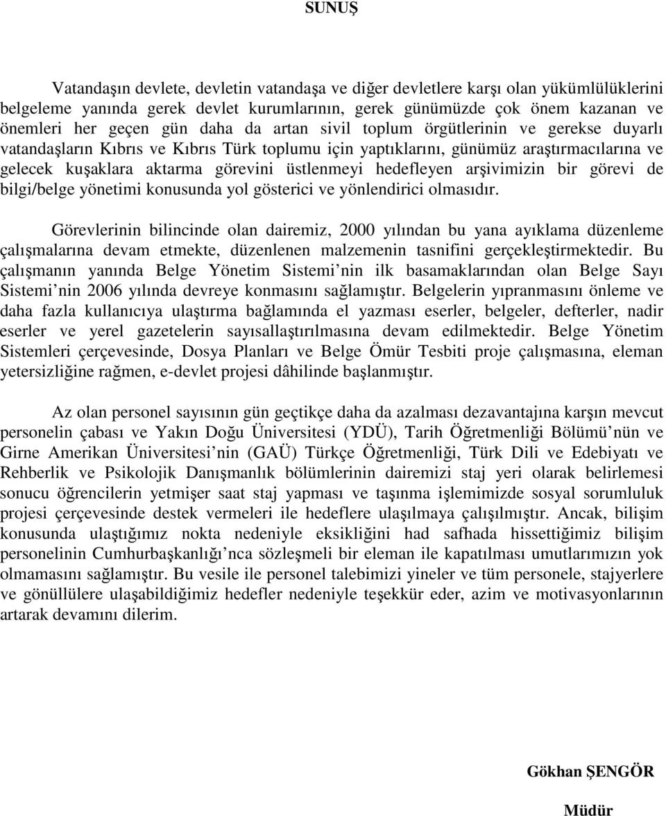 hedefleyen arşivimizin bir görevi de bilgi/belge yönetimi konusunda yol gösterici ve yönlendirici olmasıdır.