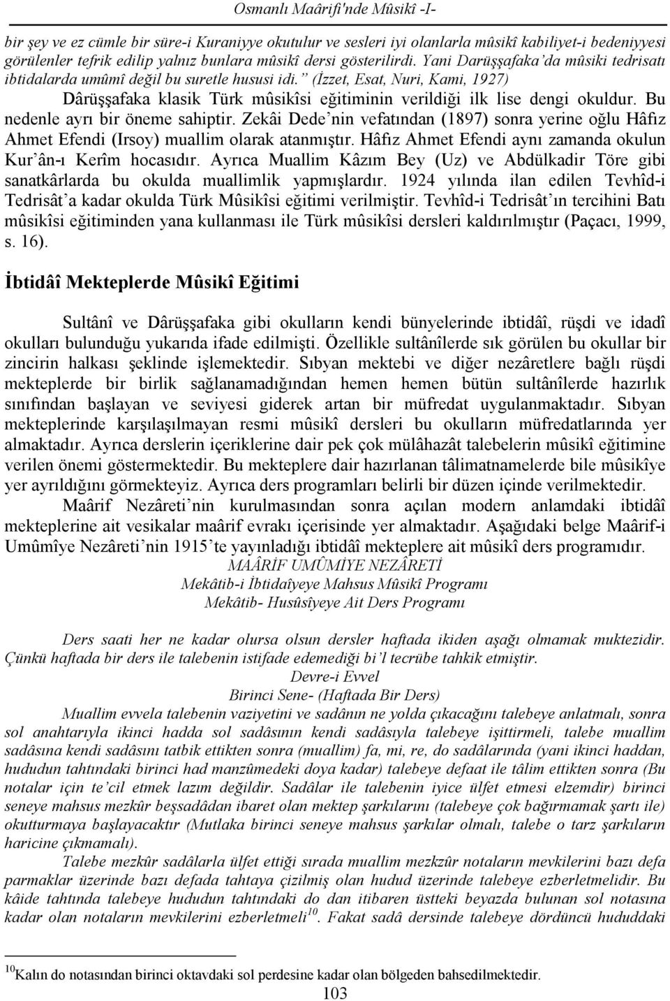 (İzzet, Esat, Nuri, Kami, 1927) Dârüşşafaka klasik Türk mûsikîsi eğitiminin verildiği ilk lise dengi okuldur. Bu nedenle ayrı bir öneme sahiptir.