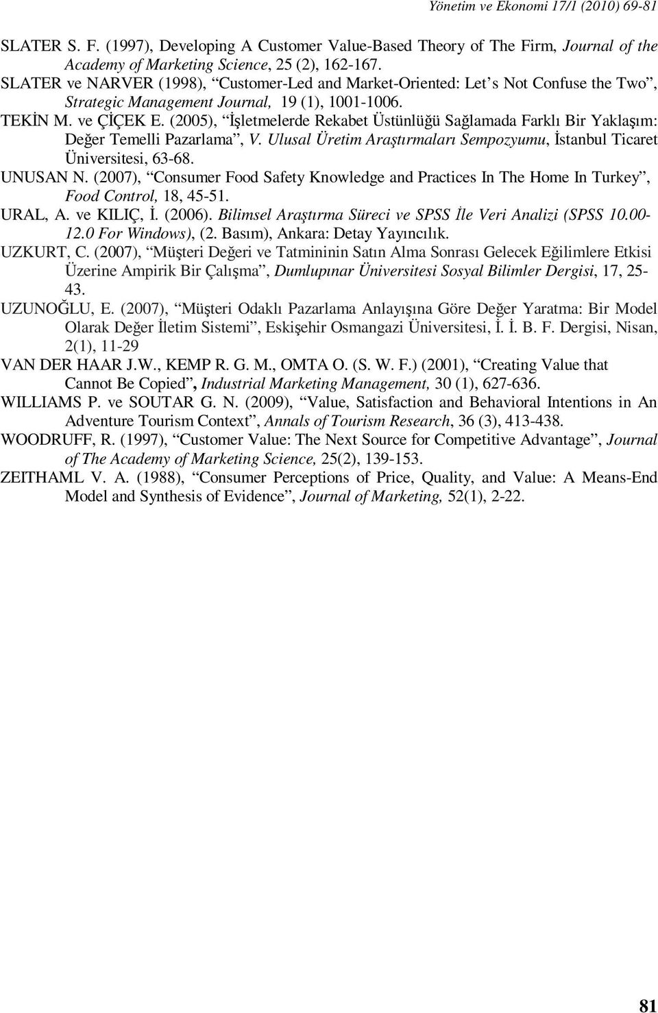 (2005), İşletmelerde Rekabet Üstünlüğü Sağlamada Farklı Bir Yaklaşım: Değer Temelli Pazarlama, V. Ulusal Üretim Araştırmaları Sempozyumu, İstanbul Ticaret Üniversitesi, 63-68. UNUSAN N.