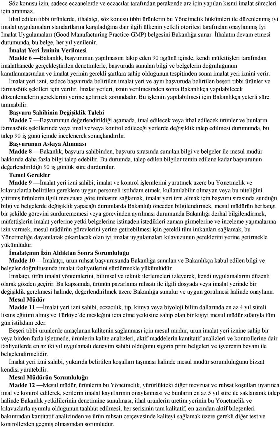 tarafından onaylanmış İyi İmalat Uygulamaları (Good Manufacturing Practice-GMP) belgesini Bakanlığa sunar. İthalatın devam etmesi durumunda, bu belge, her yıl yenilenir.