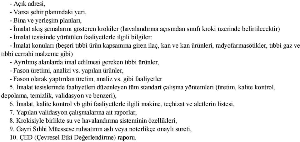 alanlarda imal edilmesi gereken tıbbi ürünler, - Fason üretimi, analizi vs. yapılan ürünler, - Fason olarak yaptırılan üretim, analiz vs. gibi faaliyetler 5.