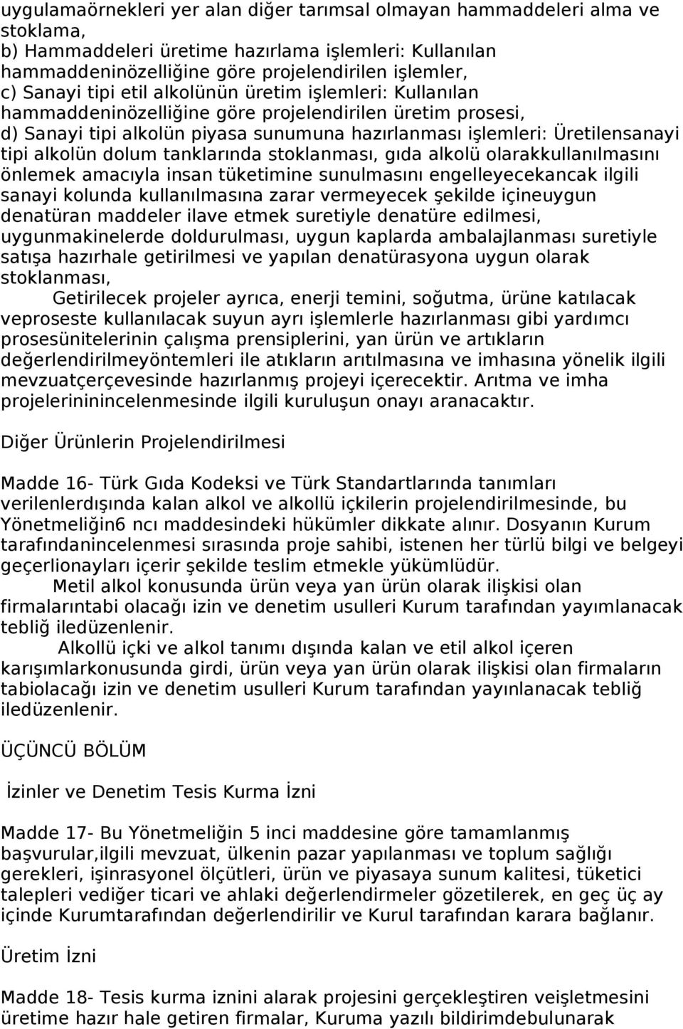 dolum tanklarında stoklanması, gıda alkolü olarakkullanılmasını önlemek amacıyla insan tüketimine sunulmasını engelleyecekancak ilgili sanayi kolunda kullanılmasına zarar vermeyecek şekilde