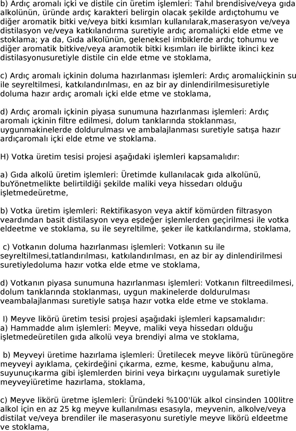 bitkive/veya aramotik bitki kısımları ile birlikte ikinci kez distilasyonusuretiyle distile cin elde etme ve stoklama, c) Ardıç aromalı içkinin doluma hazırlanması işlemleri: Ardıç aromalıiçkinin su