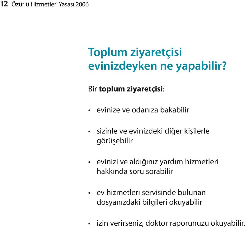 kişilerle görüşebilir evinizi ve aldığınız yardım hizmetleri hakkında soru sorabilir ev