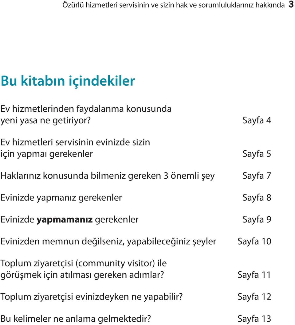 Sayfa 4 Ev hizmetleri servisinin evinizde sizin için yapmaı gerekenler Sayfa 5 Haklarınız konusunda bilmeniz gereken 3 önemli şey Sayfa 7 Evinizde yapmanız