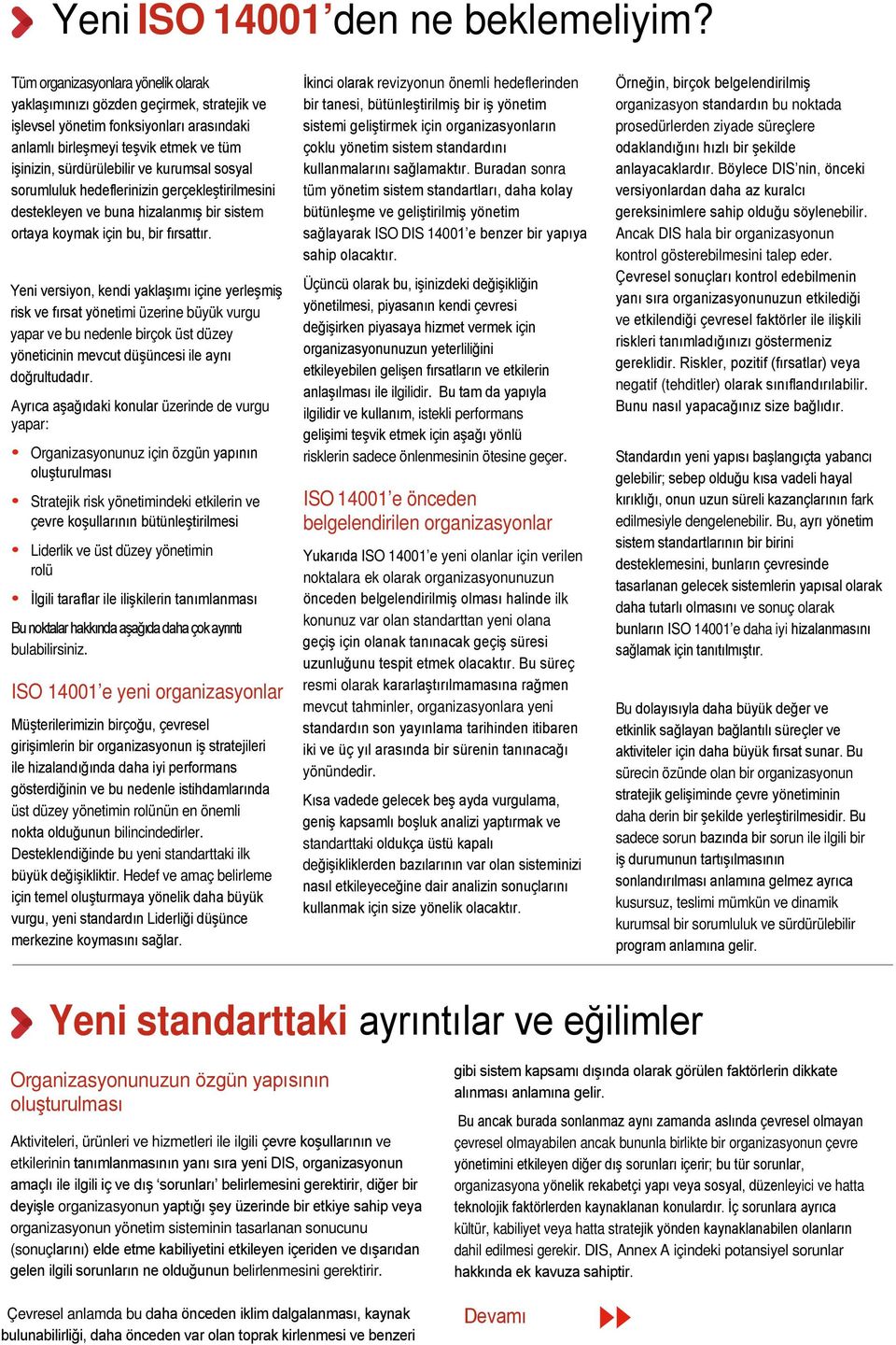 sosyal sorumluluk hedeflerinizin gerçekleştirilmesini destekleyen ve buna hizalanmış bir sistem ortaya koymak için bu, bir fırsattır.