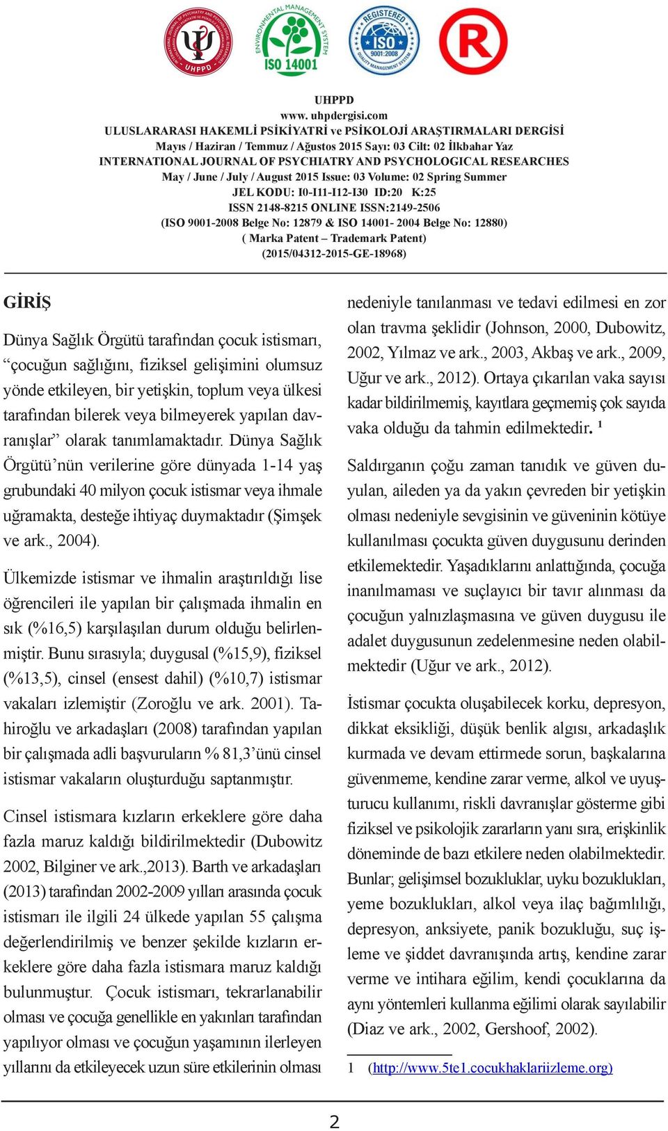 , 2009, çocuğun sağlığını, fiziksel gelişimini olumsuz CUSTOM DUTIES Uğur ve ark., 202).