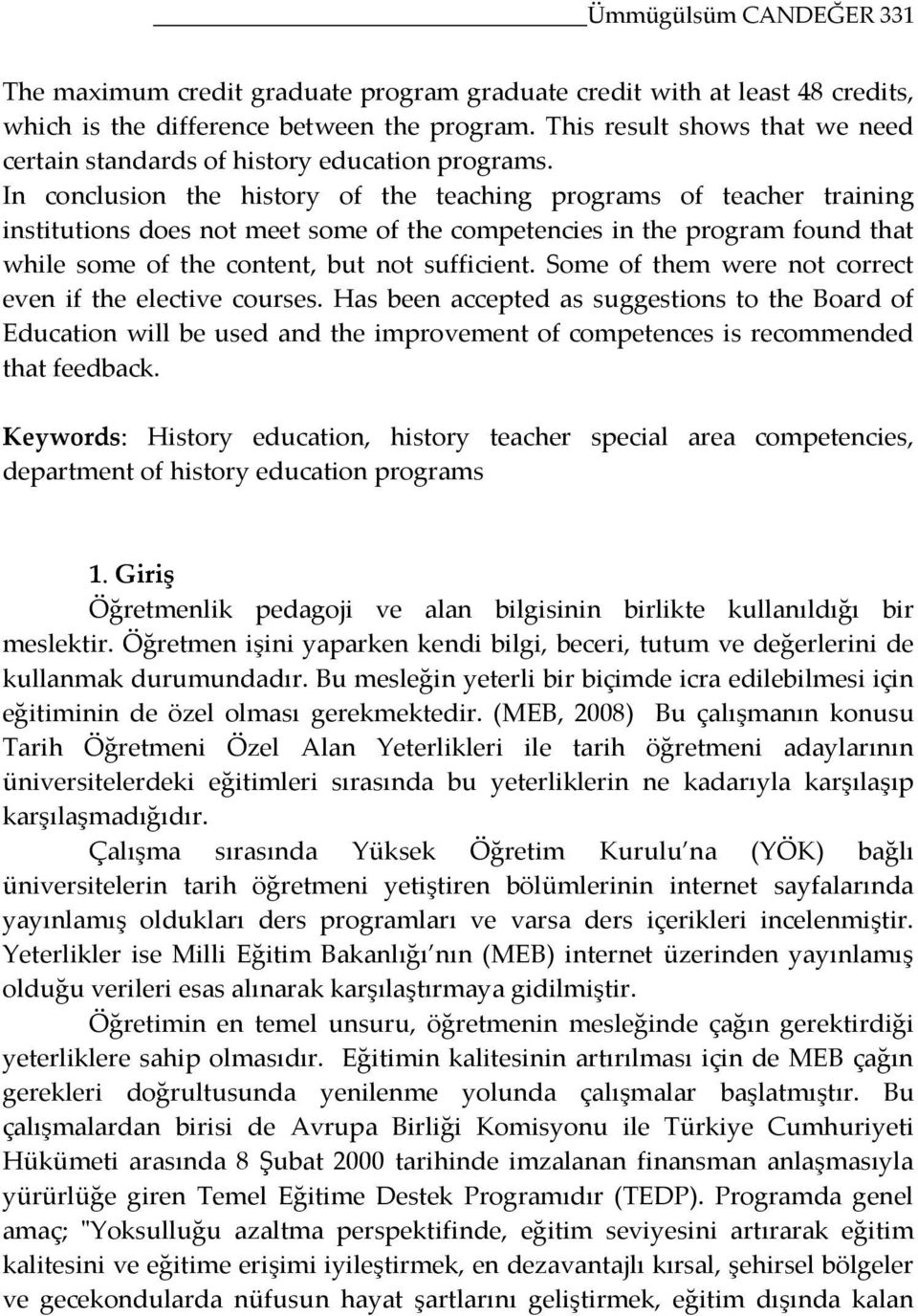 In conclusion the history of the teaching programs of teacher training institutions does not meet some of the competencies in the program found that while some of the content, but not sufficient.