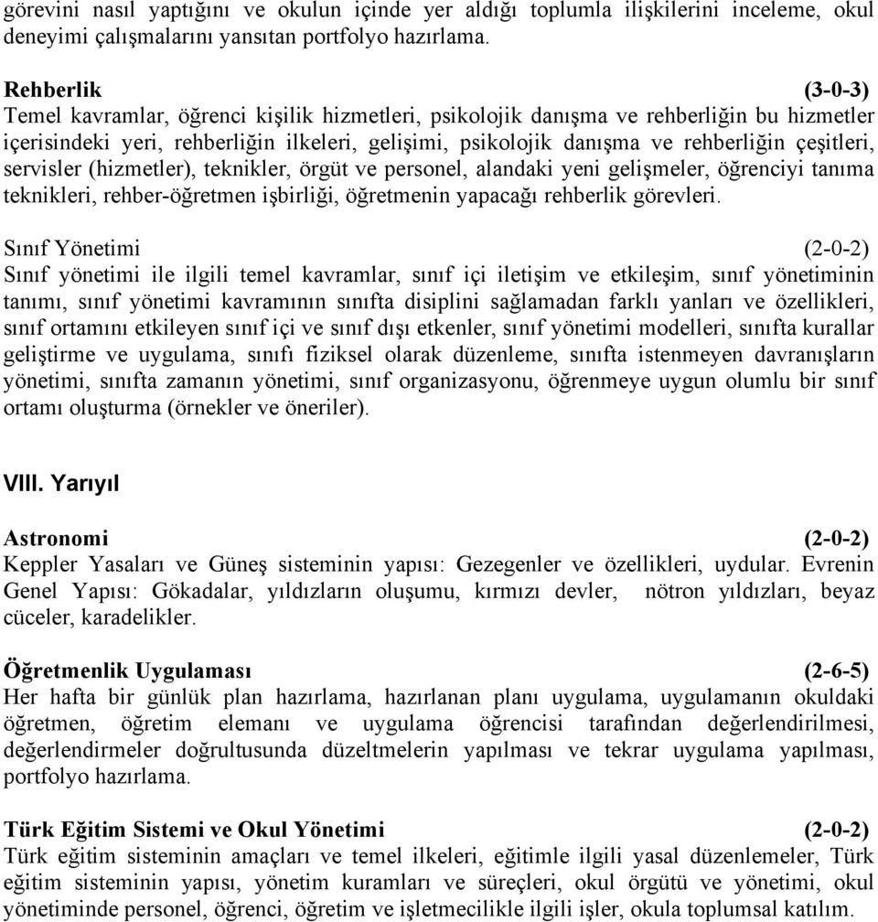 çeşitleri, servisler (hizmetler), teknikler, örgüt ve personel, alandaki yeni gelişmeler, öğrenciyi tanıma teknikleri, rehber-öğretmen işbirliği, öğretmenin yapacağı rehberlik görevleri.