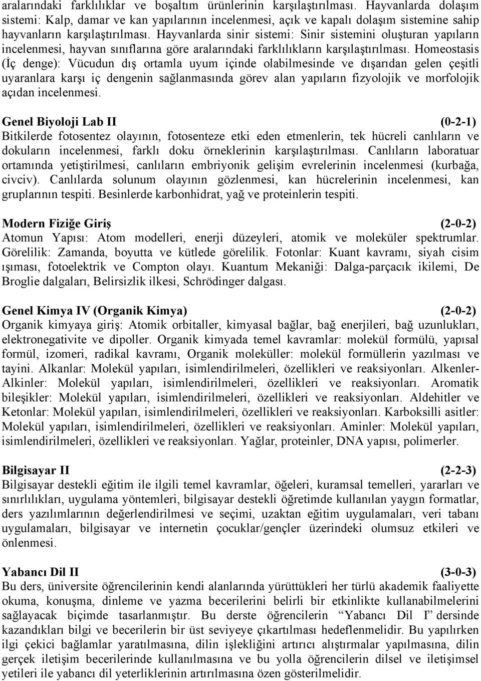 Hayvanlarda sinir sistemi: Sinir sistemini oluşturan yapıların incelenmesi, hayvan sınıflarına göre aralarındaki farklılıkların karşılaştırılması.