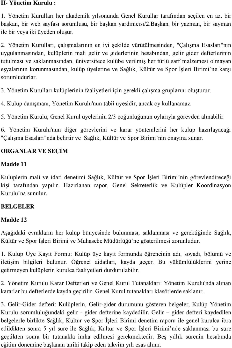 Yönetim Kurulları, çalışmalarının en iyi şekilde yürütülmesinden, "Çalışma Esasları"nın uygulanmasından, kulüplerin mali gelir ve giderlerinin hesabından, gelir gider defterlerinin tutulması ve