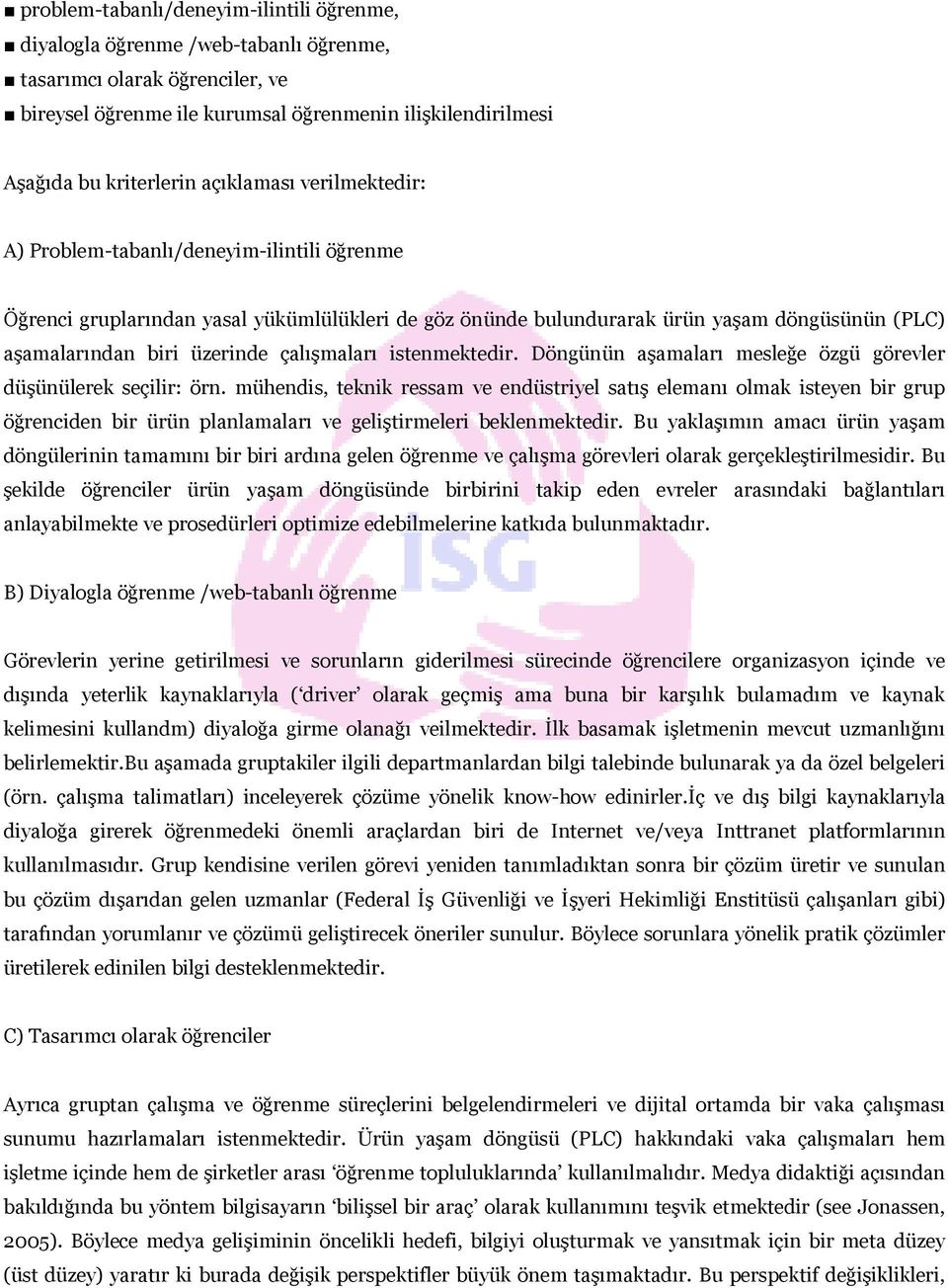 çalışmaları istenmektedir. Döngünün aşamaları mesleğe özgü görevler düşünülerek seçilir: örn.