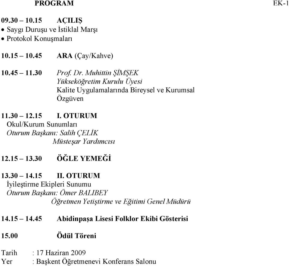 OTURUM Okul/Kurum Sunumları Oturum Başkanı: Salih ÇELİK Müsteşar Yardımcısı 12.15 13.30 ÖĞLE YEMEĞİ 13.30 14.15 II.