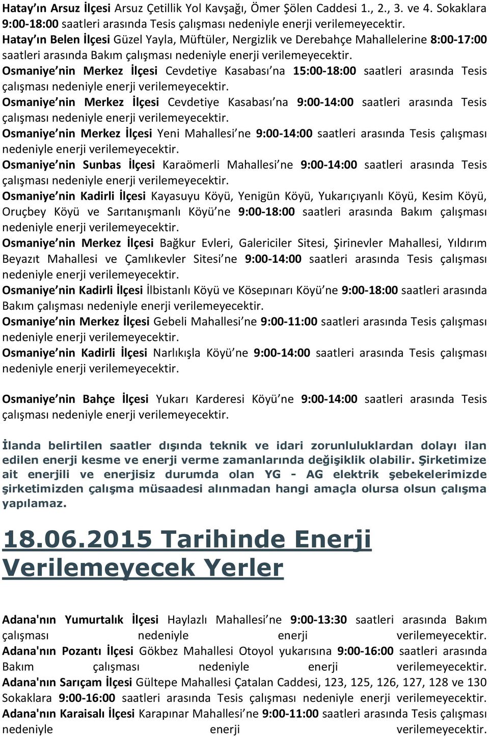 Merkez İlçesi Cevdetiye Kasabası na 15:00-18:00 saatleri arasında Tesis çalışması Osmaniye nin Merkez İlçesi Cevdetiye Kasabası na 9:00-14:00 saatleri arasında Tesis çalışması Osmaniye nin Merkez