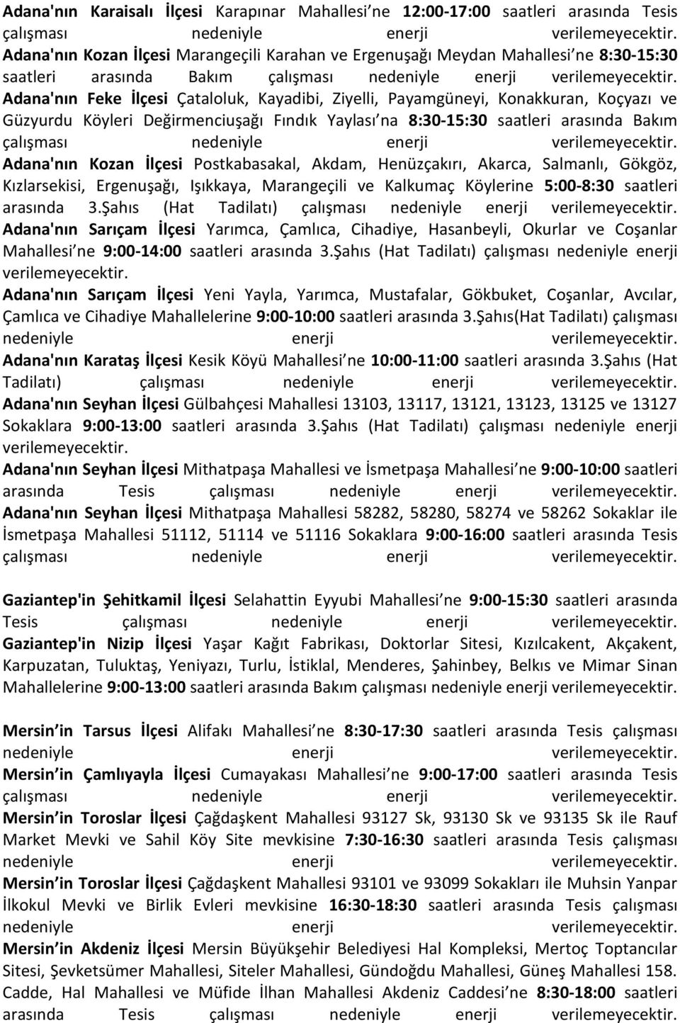 çalışması Adana'nın Kozan İlçesi Postkabasakal, Akdam, Henüzçakırı, Akarca, Salmanlı, Gökgöz, Kızlarsekisi, Ergenuşağı, Işıkkaya, Marangeçili ve Kalkumaç Köylerine 5:00-8:30 saatleri arasında 3.