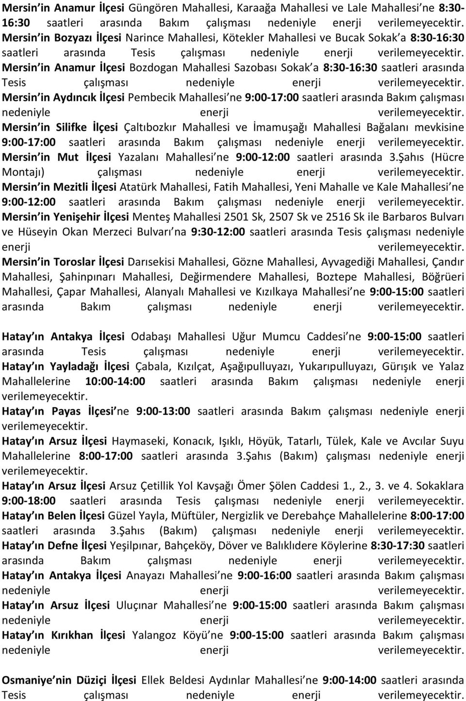 Mahallesi ne 9:00-17:00 saatleri arasında Bakım çalışması Mersin in Silifke İlçesi Çaltıbozkır Mahallesi ve İmamuşağı Mahallesi Bağalanı mevkisine 9:00-17:00 saatleri arasında Bakım çalışması Mersin