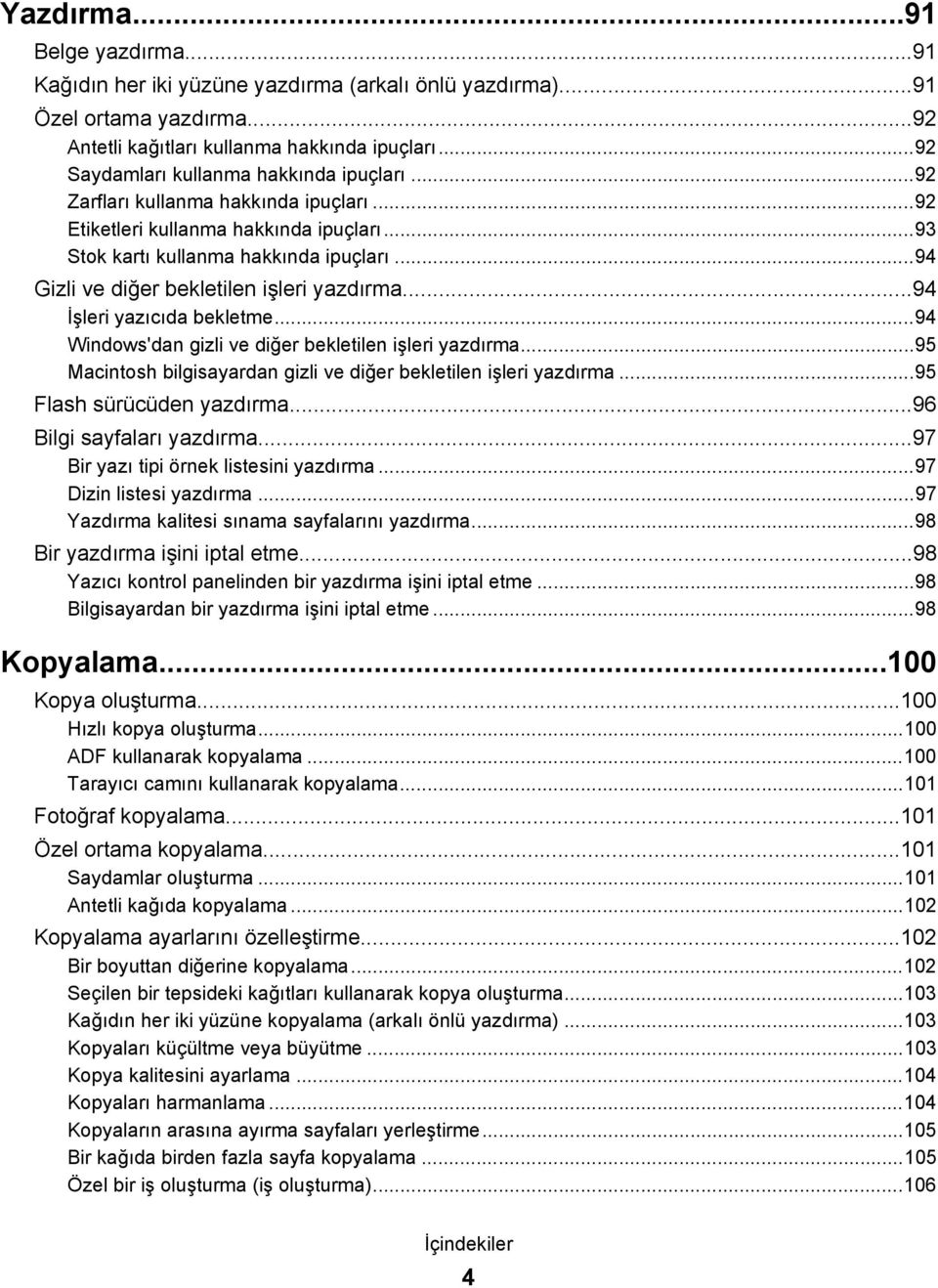 ..94 Gizli ve diğer bekletilen işleri yazdırma...94 İşleri yazıcıda bekletme...94 Windows'dan gizli ve diğer bekletilen işleri yazdırma.