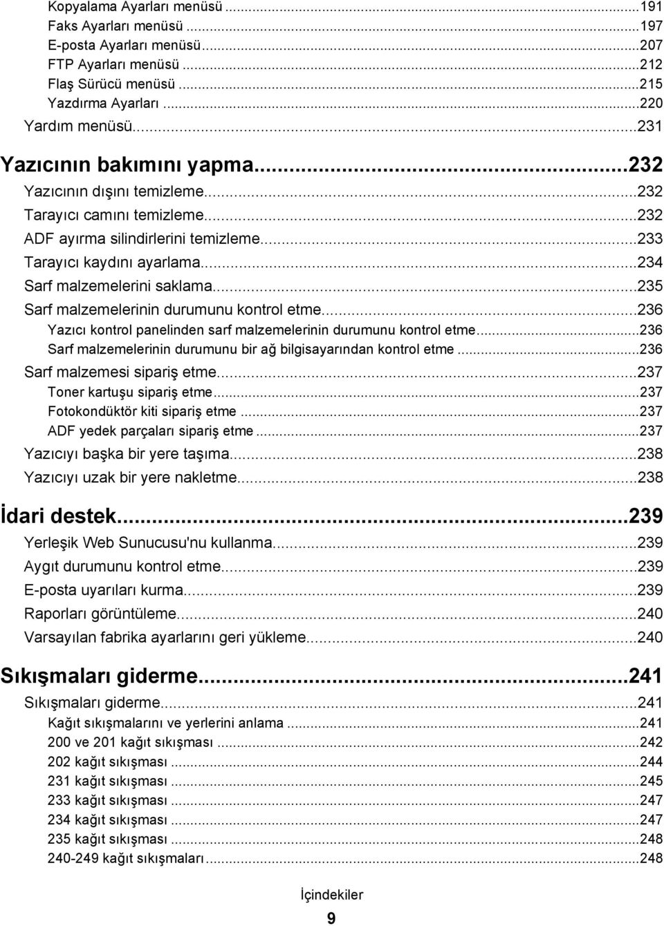 ..234 Sarf malzemelerini saklama...235 Sarf malzemelerinin durumunu kontrol etme...236 Yazıcı kontrol panelinden sarf malzemelerinin durumunu kontrol etme.