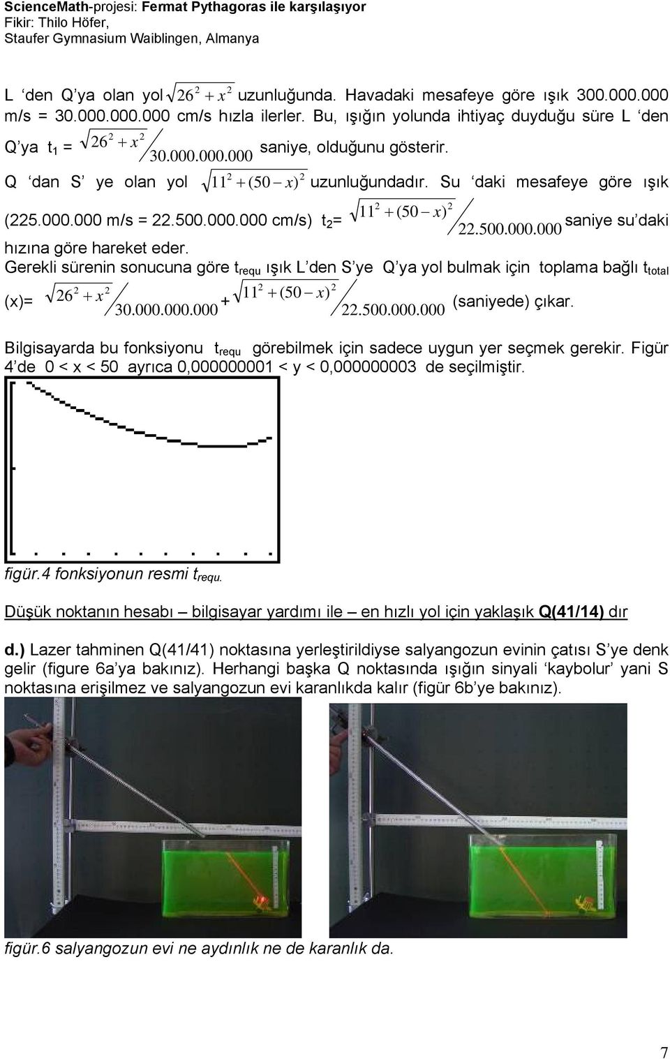 500.000.000 cm/s) t = saniye su daki.500.000.000 hızına göre hareket eder. Gerekli sürenin sonucuna göre t requ ışık L den S ye Q ya yol bulmak için toplama bağlı t total (x)= 6 + x + 30.000.000.000 11 + (50 x).