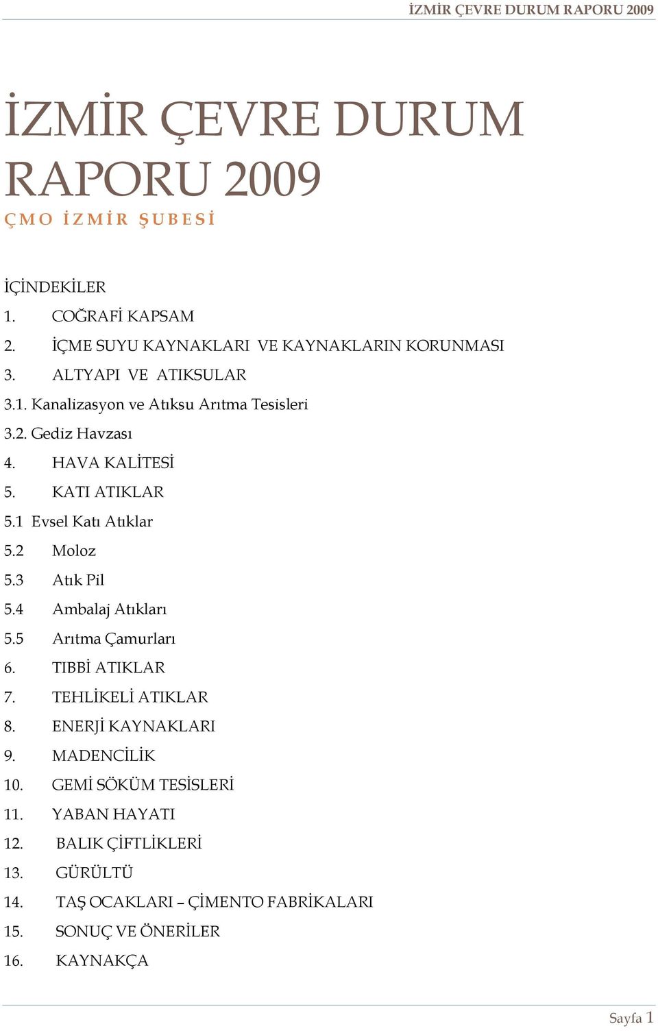 1 Evsel Katı Atıklar 5.2 Moloz 5.3 Atık Pil 5.4 Ambalaj Atıkları 5.5 Arıtma Çamurları 6. TIBBİ ATIKLAR 7. TEHLİKELİ ATIKLAR 8.