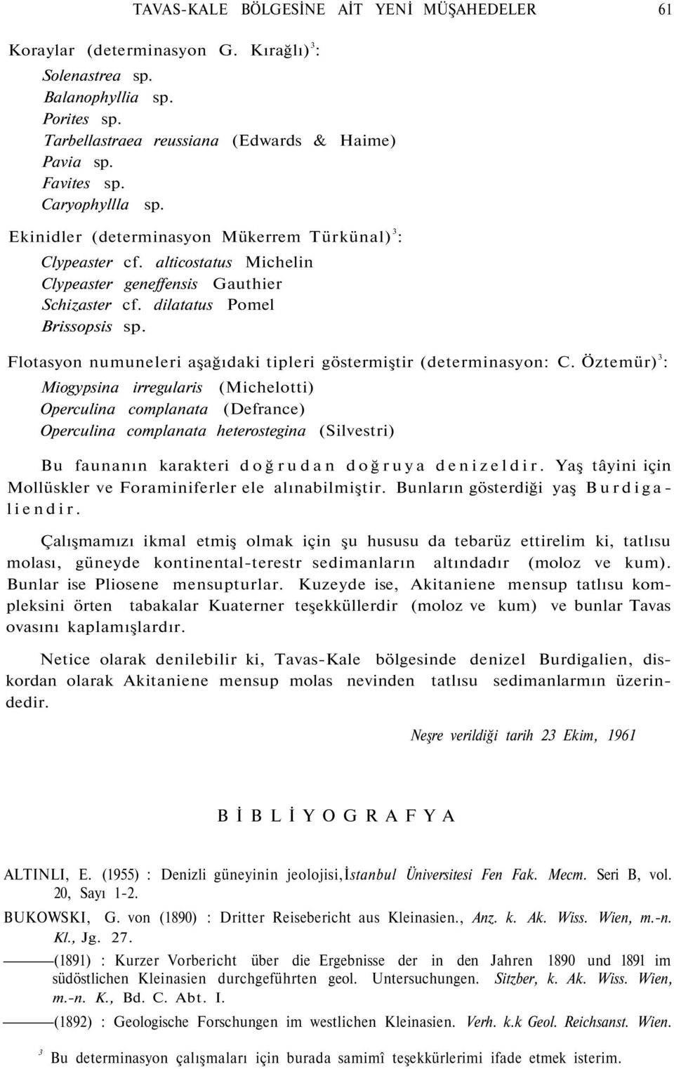 Flotasyon numuneleri aşağıdaki tipleri göstermiştir (determinasyon: C.