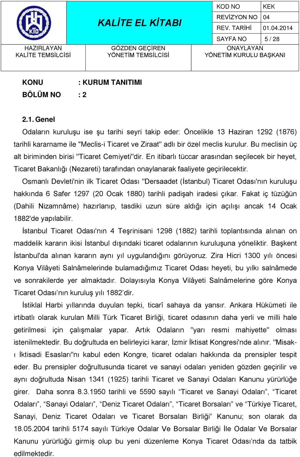 Bu meclisin üç alt biriminden birisi "Ticaret Cemiyeti"dir. En itibarlı tüccar arasından seçilecek bir heyet, Ticaret Bakanlığı (Nezareti) tarafından onaylanarak faaliyete geçirilecektir.