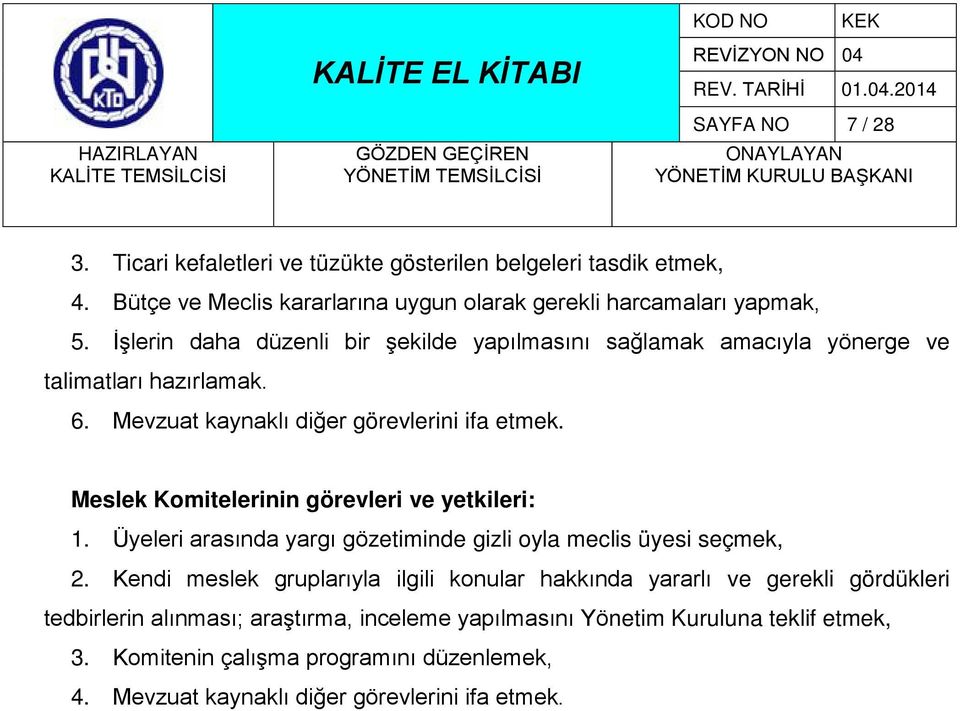 Meslek Komitelerinin görevleri ve yetkileri: 1. Üyeleri arasında yargı gözetiminde gizli oyla meclis üyesi seçmek, 2.