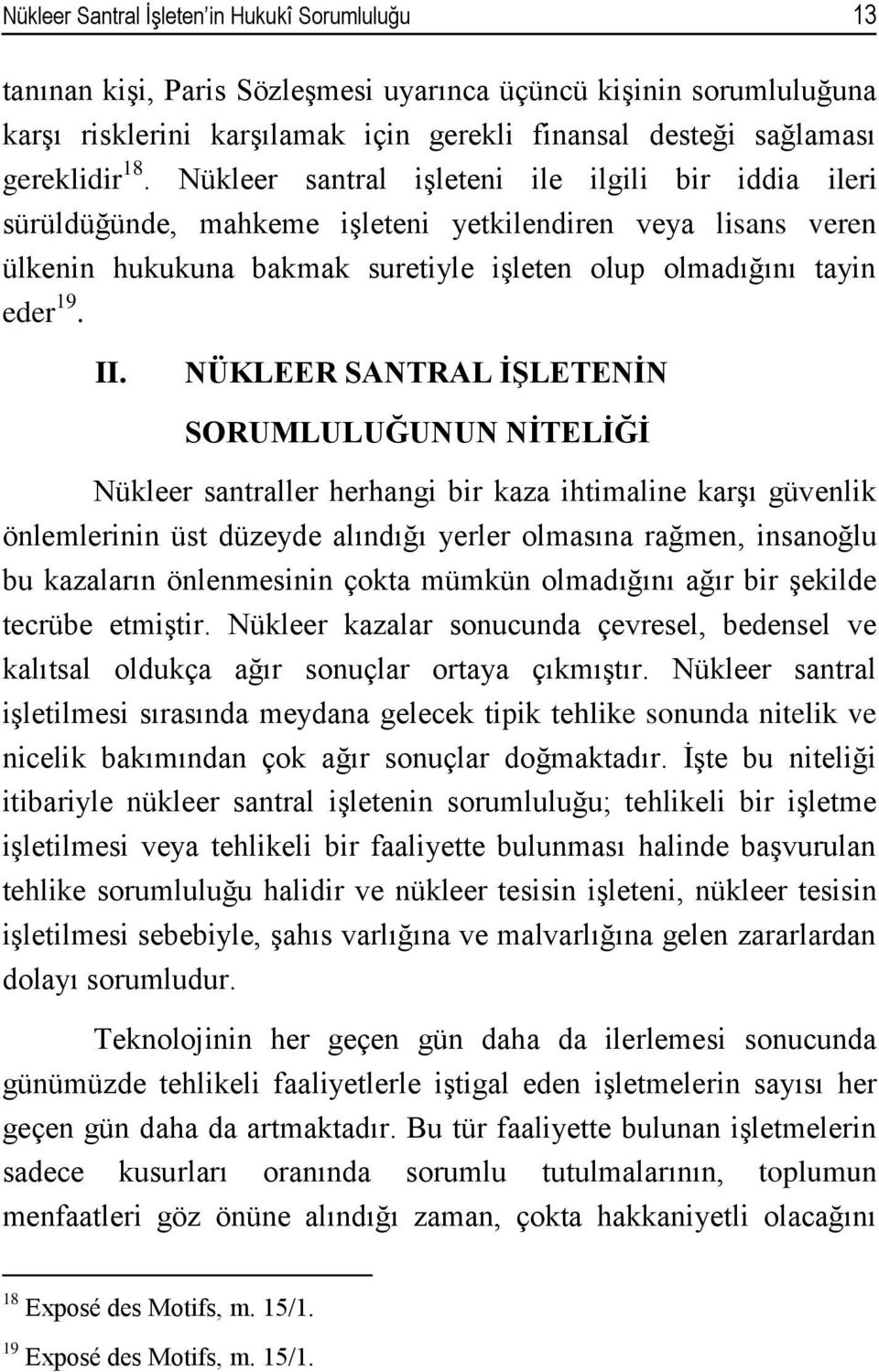 NÜKLEER SANTRAL İŞLETENİN SORUMLULUĞUNUN NİTELİĞİ Nükleer santraller herhangi bir kaza ihtimaline karşı güvenlik önlemlerinin üst düzeyde alındığı yerler olmasına rağmen, insanoğlu bu kazaların